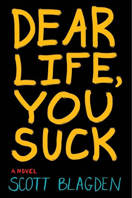 Dear Life, You Suck by Scott Blagden, 9780544336216