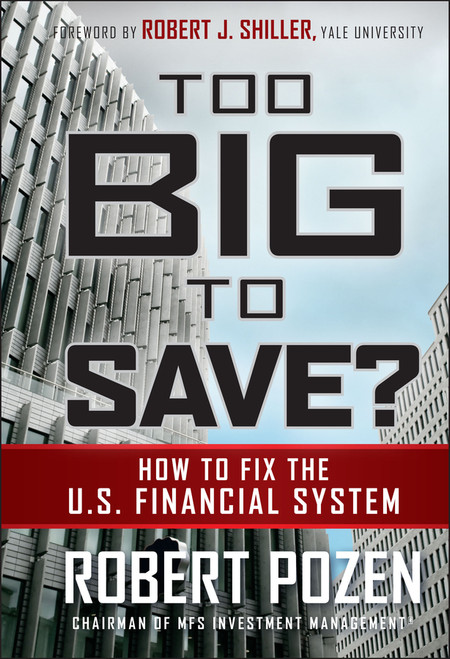 Too Big to Save? How to Fix the U.S. Financial System by Robert Pozen, Robert J. Shiller, 9780470499054
