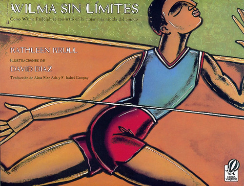 Wilma Sin Límites (Como Wilma Rudolph se convirtió en la mujer más rápida del mundo (Wilma Unlimited Spanish Edition)) by Kathleen Krull, David Diaz, Alma Flor Ada, F. Isabel Campoy, 9780152023607