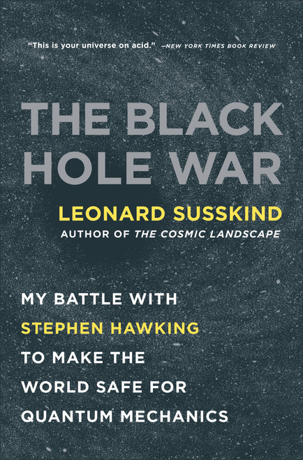 The Black Hole War (My Battle with Stephen Hawking to Make the World Safe for Quantum Mechanics) by Leonard Susskind, 9780316016414