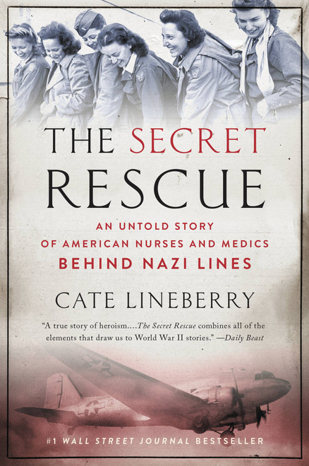 The Secret Rescue (An Untold Story of American Nurses and Medics Behind Nazi Lines) by Cate Lineberry, 9780316220248