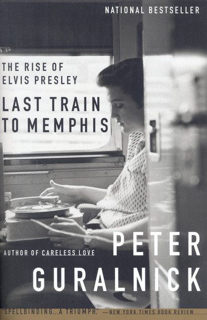Last Train to Memphis (The Rise of Elvis Presley) by Peter Guralnick, 9780316332255