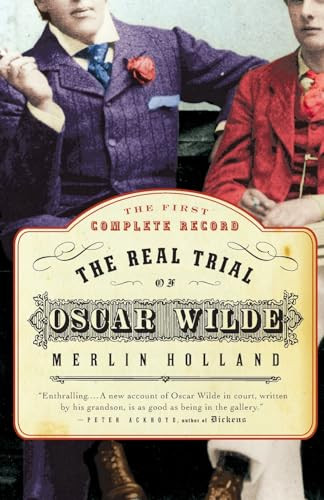 The Real Trial of Oscar Wilde (The First Uncensored Transcript of The Trial of Oscar Wilde vs. John Douglas (Marquess of Queensberry), 1895) by Merlin Holland, 9780007158058