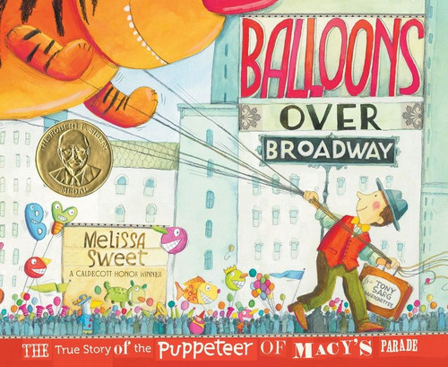 Balloons Over Broadway (The True Story of the Puppeteer of Macy's Parade) by Melissa Sweet, Melissa Sweet, 9780547199450