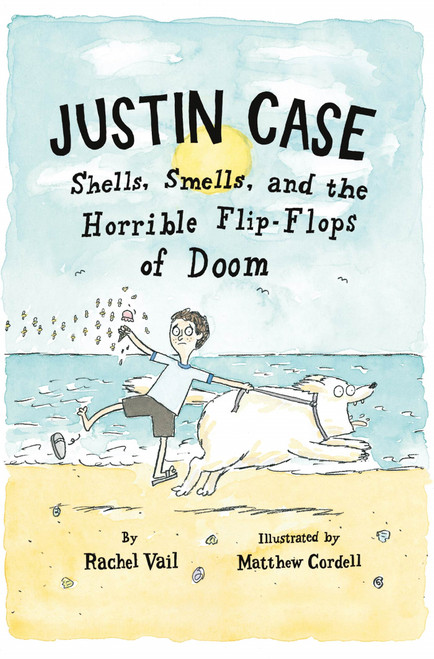 Justin Case: Shells, Smells, and the Horrible Flip-Flops of Doom - 9781250027238 by Rachel Vail, Matthew Cordell, 9781250027238