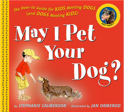 May I Pet Your Dog? (The How-to Guide for Kids Meeting Dogs (and Dogs Meeting Kids)) by Stephanie Calmenson, Jan Ormerod, 9780618510344