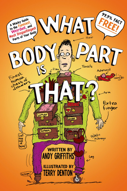 What Body Part Is That? (A Wacky Guide to the Funniest, Weirdest, and Most Disgustingest Parts of Your Body) by Terry Denton, Andy Griffiths, 9781250034069