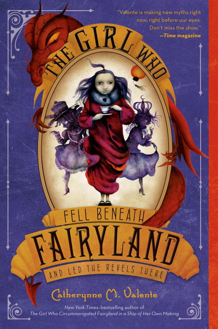 The Girl Who Fell Beneath Fairyland and Led the Revels There - 9781250034120 by Catherynne M. Valente, Ana Juan, 9781250034120