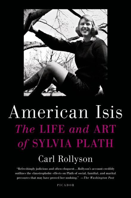 American Isis (The Life and Art of Sylvia Plath) by Carl Rollyson, 9781250043443