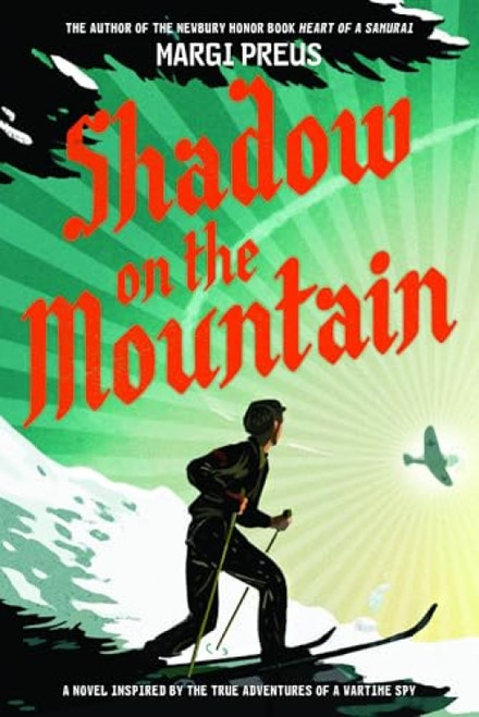 Shadow on the Mountain (A Novel Inspired by the True Adventures of a Wartime Spy) - 9781419711596 by Margi Preus