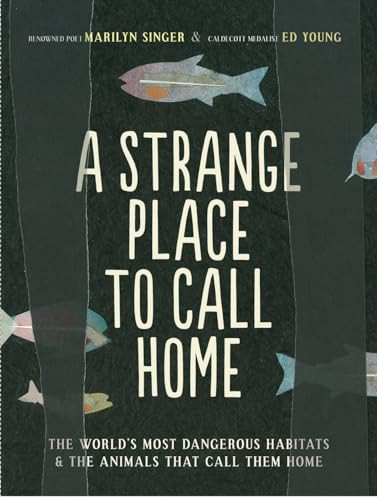 A Strange Place to Call Home (The World's Most Dangerous Habitats & the Animals That Call Them Home) - 9781452141251 by Marilyn Singer, Ed Young, 9781452141251