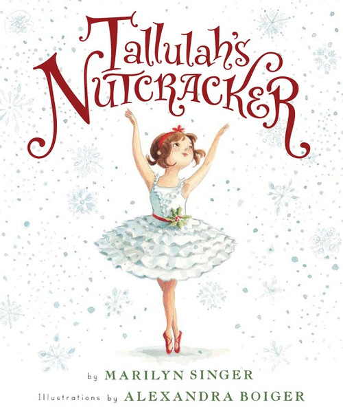 Tallulah's Nutcracker (A Christmas Holiday Book for Kids) by Marilyn Singer, Alexandra Boiger, 9780547845579
