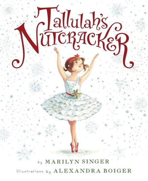 Tallulah's Nutcracker (A Christmas Holiday Book for Kids) by Marilyn Singer, Alexandra Boiger, 9780547845579