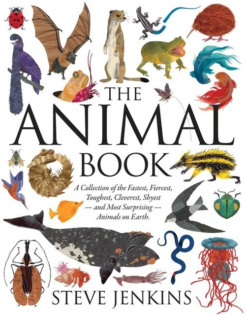 The Animal Book (A Collection of the Fastest, Fiercest, Toughest, Cleverest, Shyest-and Most Surprising-Animals on Earth) by Steve Jenkins, Steve Jenkins, 9780547557991