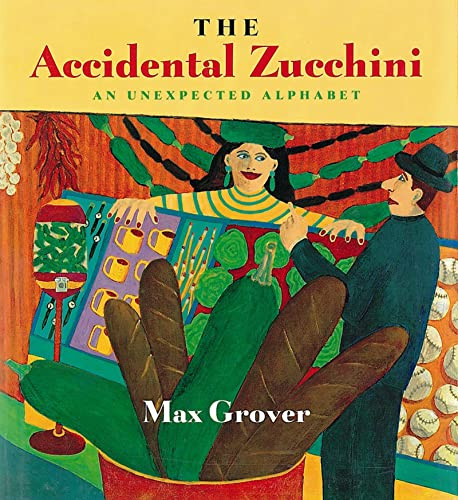 The Accidental Zucchini (An Unexpected Alphabet) by Max Grover, 9780152015459
