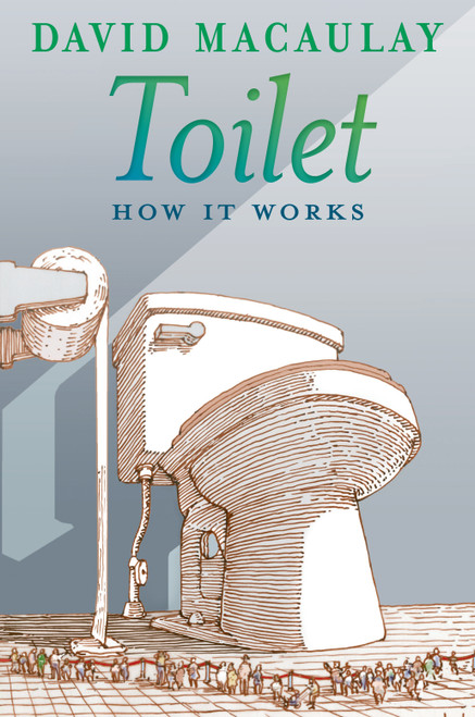Toilet: How It Works - 9781626722156 by David Macaulay, Sheila Keenan, 9781626722156