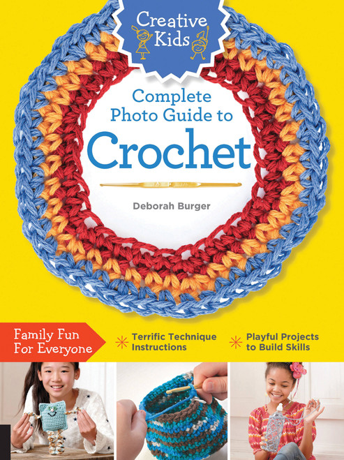 Creative Kids Complete Photo Guide to Crochet by Deborah Burger, 9781589238558
