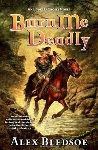 Burn Me Deadly (An Eddie LaCrosse Novel) (Tom Doherty Associates) by Alex Bledsoe, 9780765322210
