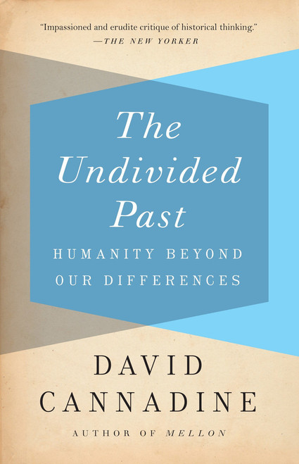 The Undivided Past (Humanity Beyond Our Differences) by David Cannadine, 9780307389596