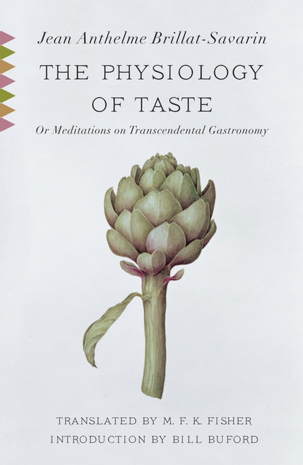 The Physiology of Taste (Or Meditations on Transcendental Gastronomy with Recipes) - 9780307390370 by Jean Anthelme Brillat-Savarin, M.F.K. Fisher, Bill Buford, 9780307390370
