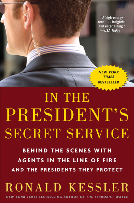 In the President's Secret Service (Behind the Scenes with Agents in the Line of Fire and the Presidents They Protect) by Ronald Kessler, 9780307461360