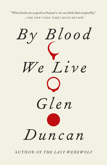 By Blood We Live - 9780307742193 by Glen Duncan, 9780307742193