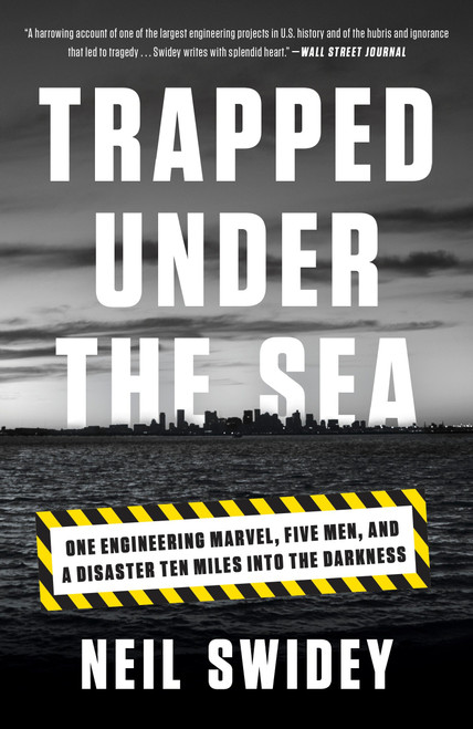 Trapped Under the Sea (One Engineering Marvel, Five Men, and a Disaster Ten Miles Into the Darkness) - 9780307886736 by Neil Swidey, 9780307886736