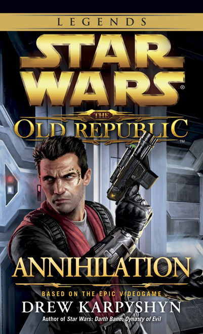 Annihilation: Star Wars Legends (The Old Republic) by Drew Karpyshyn, 9780345529428