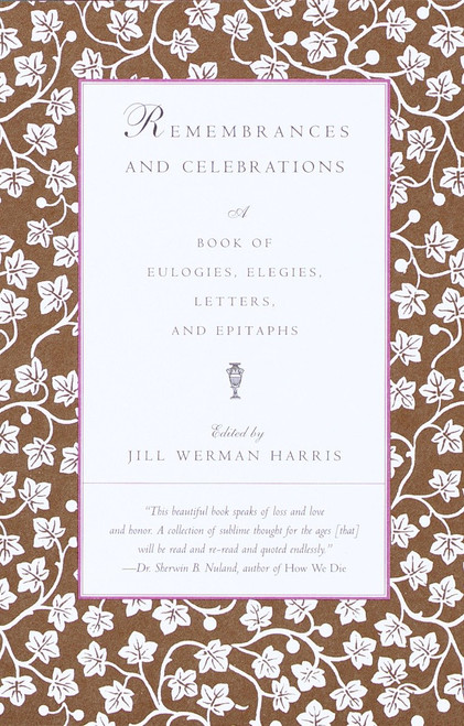 Remembrances and Celebrations (A Book of Eulogies, Elegies, Letters, and Epitaphs) by Jill Werman Harris, 9780375701252