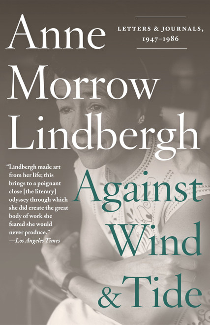Against Wind and Tide (Letters and Journals, 1947-1986) by Anne Morrow Lindbergh, Reeve Lindbergh, 9780375714924