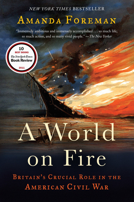 A World on Fire (Britain's Crucial Role in the American Civil War) by Amanda Foreman, 9780375756962