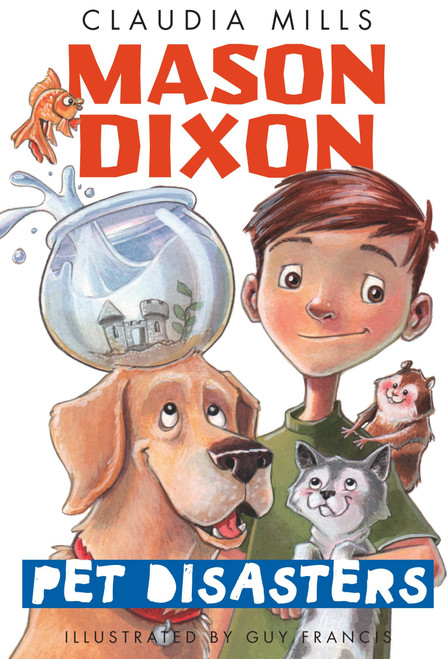 Mason Dixon: Pet Disasters by Claudia Mills, Guy Francis, 9780375872747