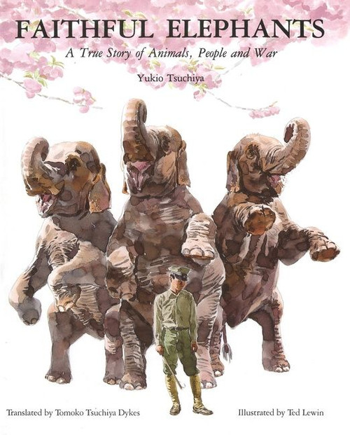 Faithful Elephants (A True Story of Animals, People, and War) by Yukio Tsuchiya, Ted Lewin, 9780395861370