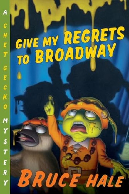 Give My Regrets to Broadway (A Chet Gecko Mystery) by Bruce Hale, Bruce Hale, 9780152167301