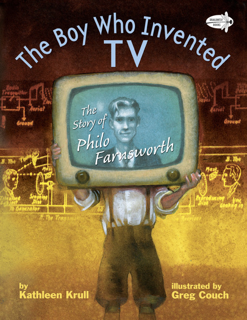 The Boy Who Invented TV (The Story of Philo Farnsworth) - 9780385755573 by Kathleen Krull, Greg Couch, 9780385755573