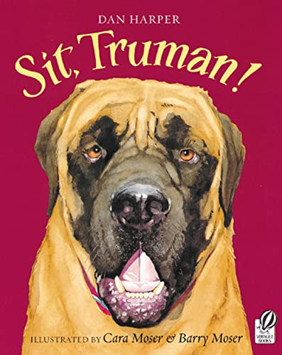 Sit, Truman! by Dan Harper, Cara Moser, Barry Moser, 9780152050689