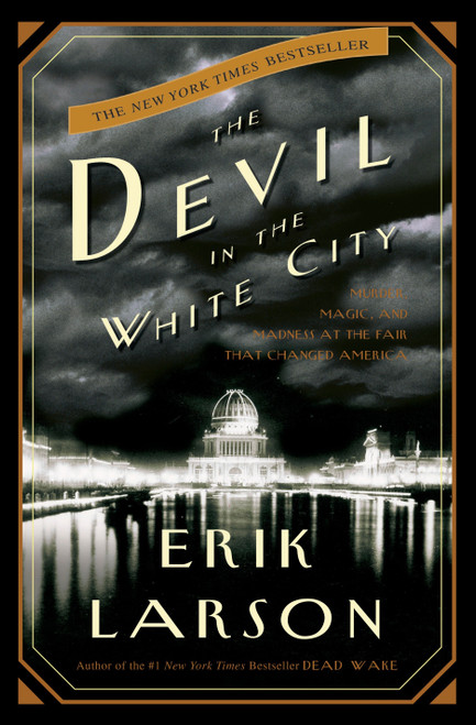 The Devil in the White City (Murder, Magic, and Madness at the Fair That Changed America) - 9780609608449 by Erik Larson, 9780609608449