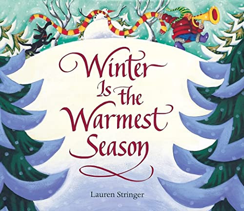 Winter Is the Warmest Season (A Winter and Holiday Book for Kids) by Lauren Stringer, Lauren Stringer, 9780152049676