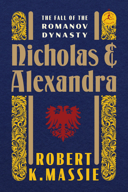 Nicholas and Alexandra (The Fall of the Romanov Dynasty) by Robert K. Massie, 9780679645610