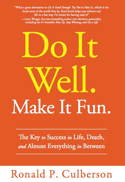 Do It Well. Make It Fun. (The Key to Success in Life, Death, and Almost Everything in Between) by Ronald P. Culberson, 9781608322855