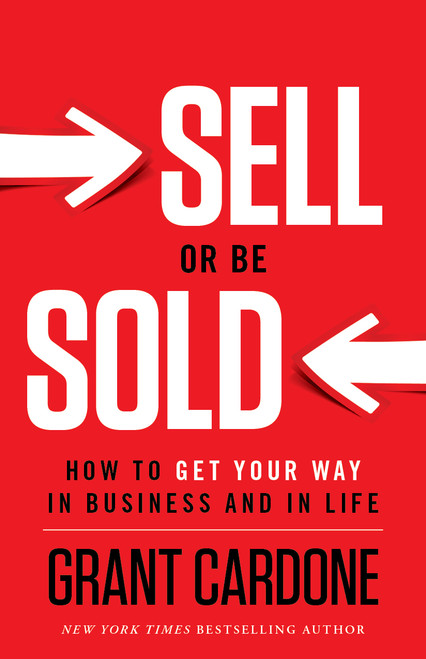 Sell or Be Sold (How to Get Your Way in Business and in Life) by Grant Cardone, 9781608322565
