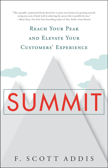 Summit (Reach Your Peak and Elevate Your Customers' Experience) by F. Scott Addis, 9781626340411