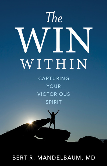 The Win Within (Capturing Your Victorious Spirit) by Bert R. Mandelbaum, 9781626341319