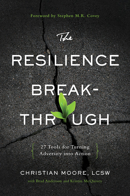 The Resilience Breakthrough (27 Tools for Turning Adversity into Action) by Christian Moore, Brad Anderson, Kristin McQuivey, 9781626340930