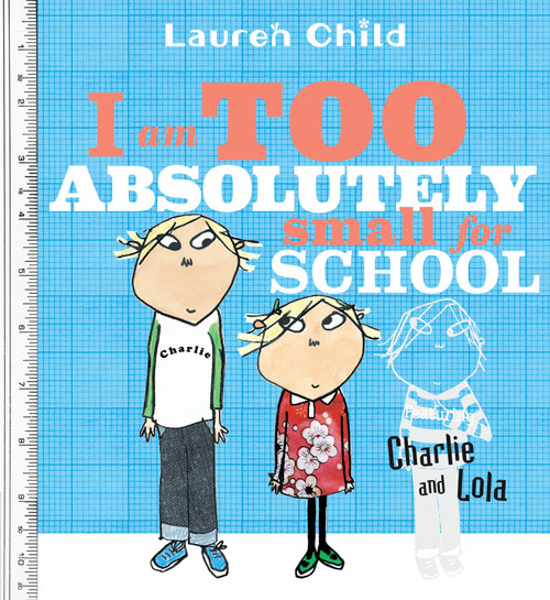 I Am Too Absolutely Small for School - 9780763628871 by Lauren Child, Lauren Child, 9780763628871
