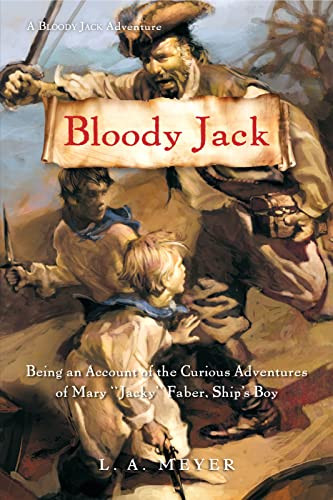 Bloody Jack (Being an Account of the Curious Adventures of Mary 'Jacky' Faber, Ship's Boy) by L. A. Meyer, 9780152050856