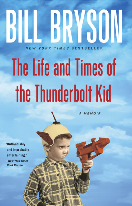 The Life and Times of the Thunderbolt Kid (A Memoir) - 9780767919371 by Bill Bryson, 9780767919371