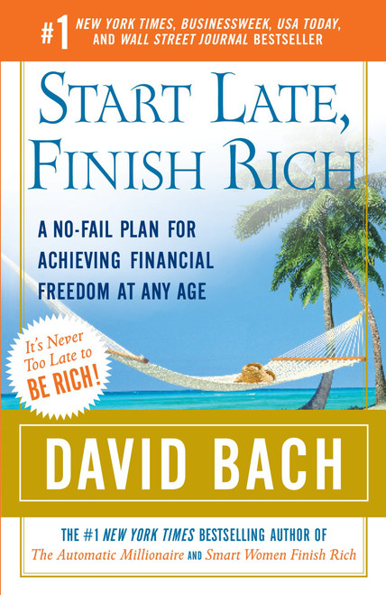 Start Late, Finish Rich (A No-Fail Plan for Achieving Financial Freedom at Any Age) - 9780767919470 by David Bach, 9780767919470