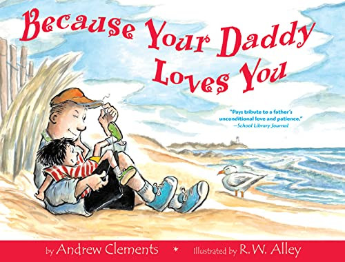 Because Your Daddy Loves You - 9780618003617 by Andrew Clements, R. W. Alley, 9780618003617