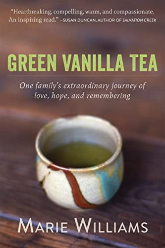 Green Vanilla Tea (One Family's Extraordinary Journey of Love, Hope, and Remembering) by Marie Williams, 9781626251977